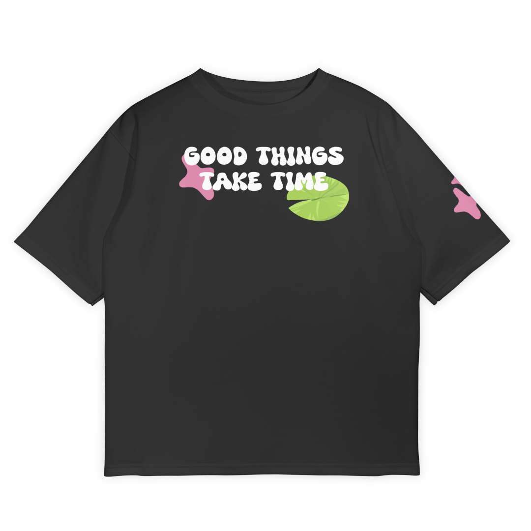 Good Things Take Time - Unisex Oversize T shirt